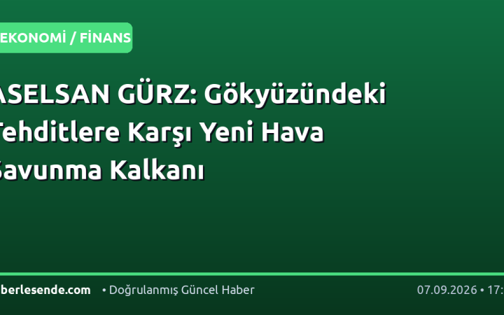 ASELSAN GÜRZ: Gökyüzündeki Tehditlere Karşı Yeni Hava Savunma Kalkanı