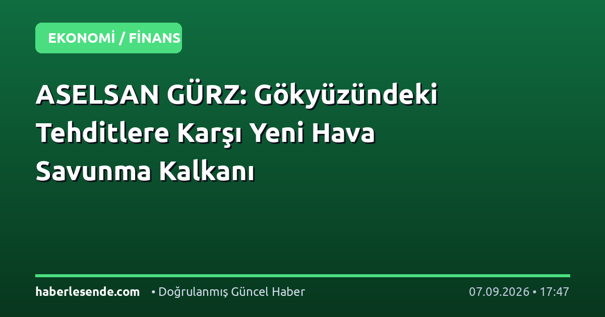 ASELSAN GÜRZ: Gökyüzündeki Tehditlere Karşı Yeni Hava Savunma Kalkanı