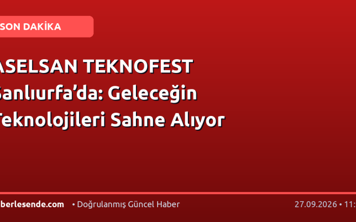 ASELSAN TEKNOFEST Şanlıurfa’da: Geleceğin Teknolojileri Sahne Alıyor