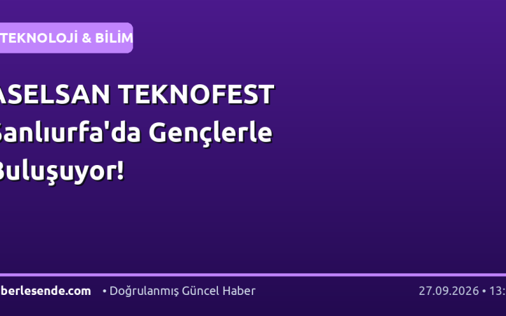 ASELSAN TEKNOFEST Şanlıurfa'da Gençlerle Buluşuyor!