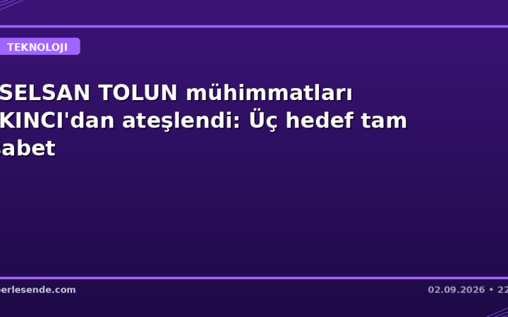 ASELSAN TOLUN mühimmatları AKINCI'dan ateşlendi: Üç hedef tam isabet
