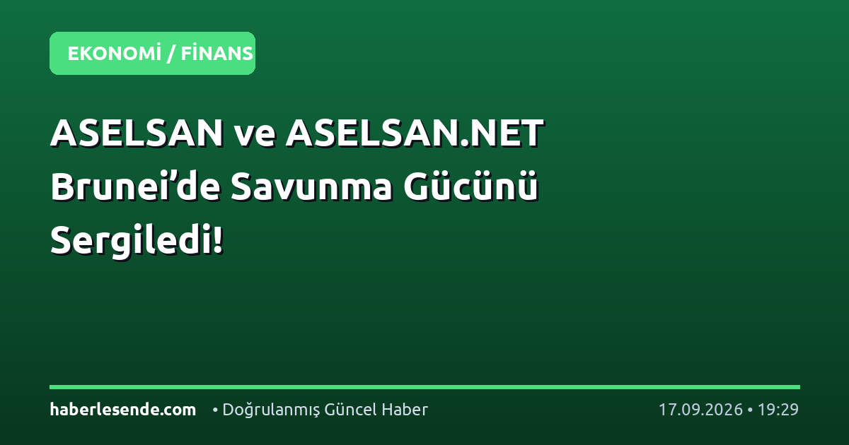 ASELSAN ve ASELSAN.NET Brunei’de Savunma Gücünü Sergiledi!