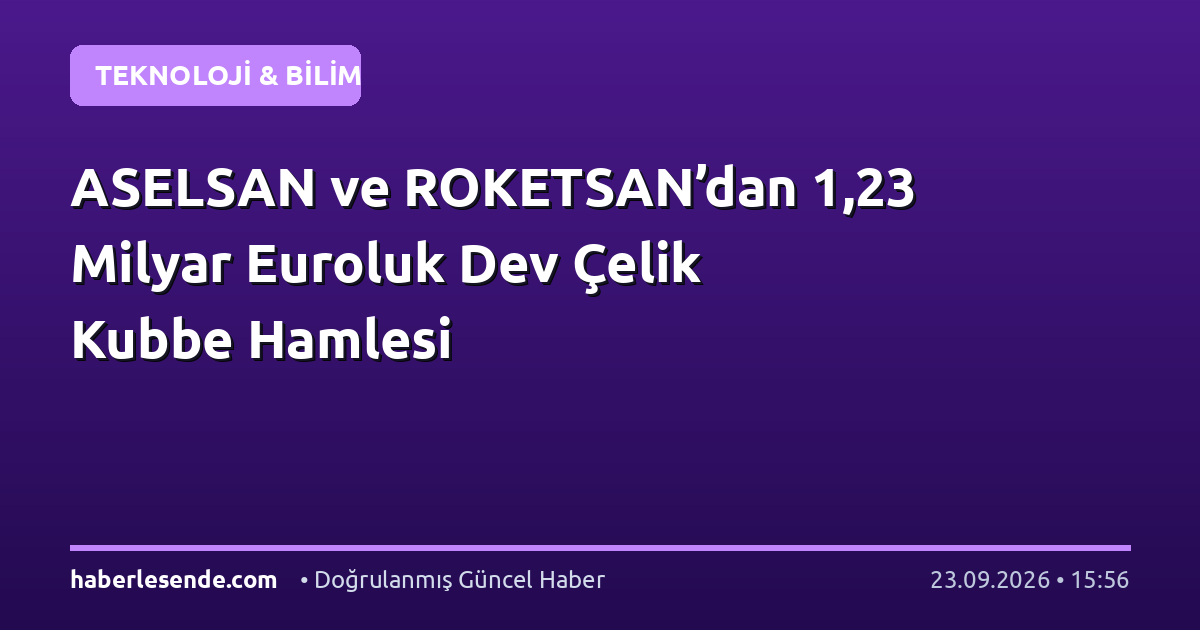 ASELSAN ve ROKETSAN’dan 1,23 Milyar Euroluk Dev Çelik Kubbe Hamlesi