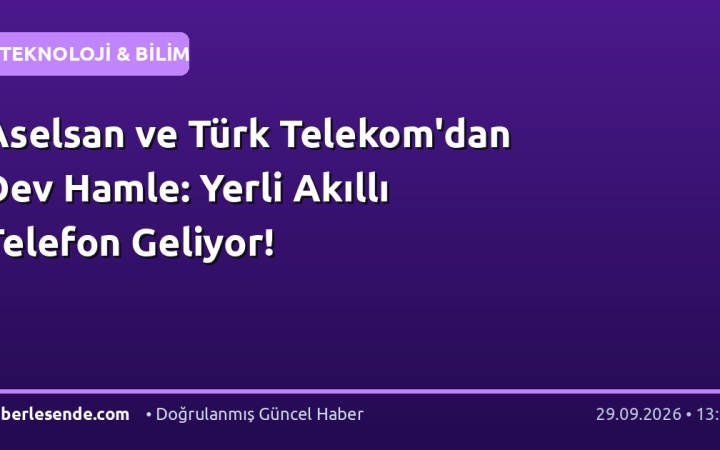 Aselsan ve Türk Telekom'dan Dev Hamle: Yerli Akıllı Telefon Geliyor!