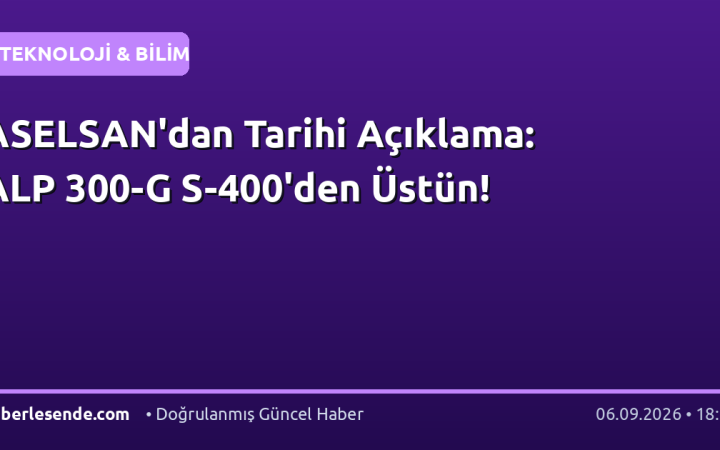 ASELSAN'dan Tarihi Açıklama: ALP 300-G S-400'den Üstün!