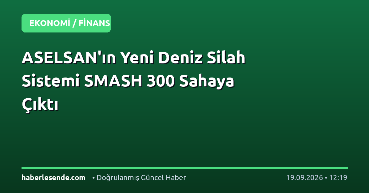 ASELSAN'ın Yeni Deniz Silah Sistemi SMASH 300 Sahaya Çıktı