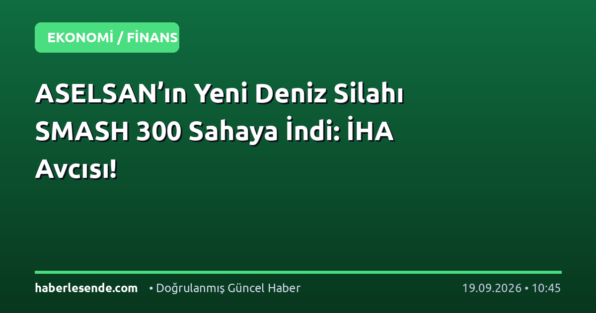 ASELSAN’ın Yeni Deniz Silahı SMASH 300 Sahaya İndi: İHA Avcısı!
