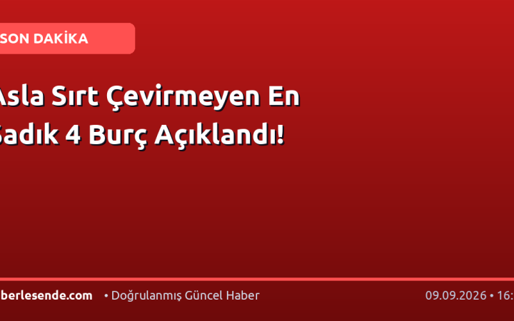 Asla Sırt Çevirmeyen En Sadık 4 Burç Açıklandı!