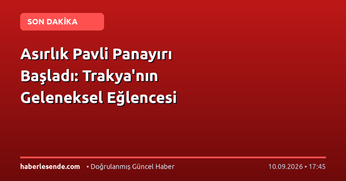 Asırlık Pavli Panayırı Başladı: Trakya'nın Geleneksel Eğlencesi