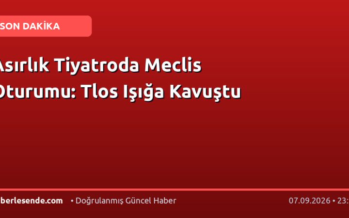 Asırlık Tiyatroda Meclis Oturumu: Tlos Işığa Kavuştu
