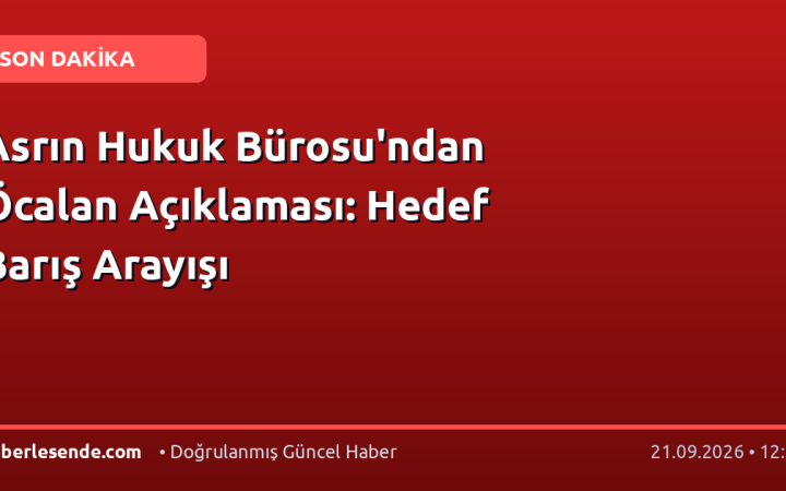 Asrın Hukuk Bürosu'ndan Öcalan Açıklaması: Hedef Barış Arayışı