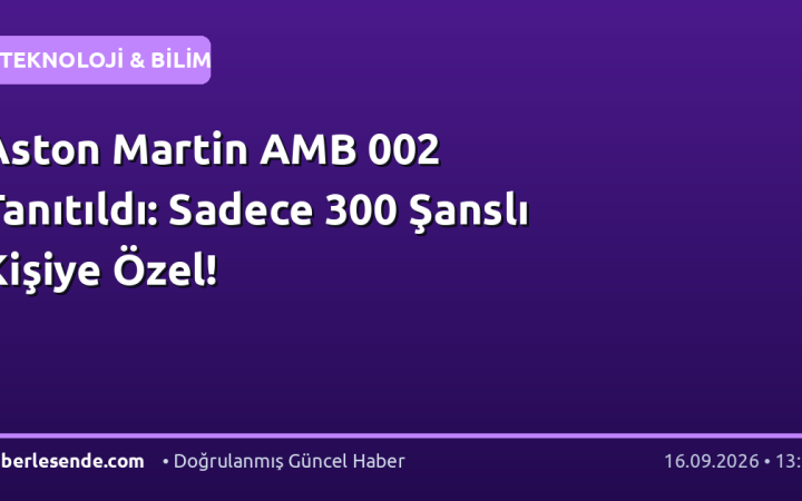 Aston Martin AMB 002 Tanıtıldı: Sadece 300 Şanslı Kişiye Özel!