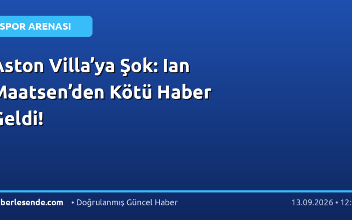 Aston Villa’ya Şok: Ian Maatsen’den Kötü Haber Geldi!