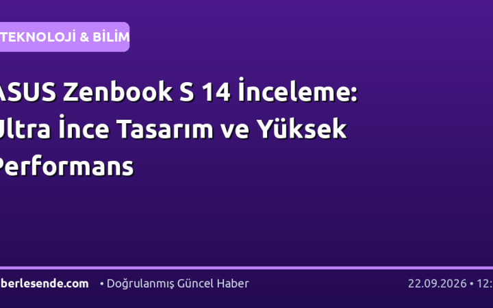 ASUS Zenbook S 14 İnceleme: Ultra İnce Tasarım ve Yüksek Performans