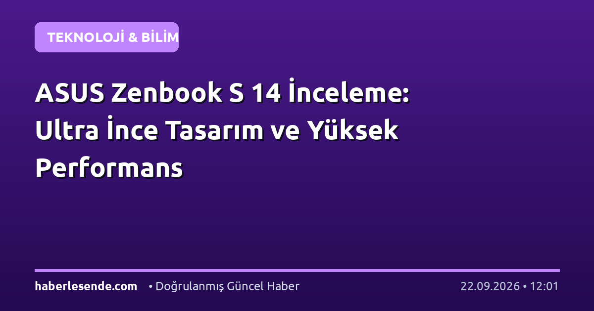 ASUS Zenbook S 14 İnceleme: Ultra İnce Tasarım ve Yüksek Performans