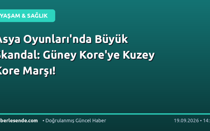 Asya Oyunları'nda Büyük Skandal: Güney Kore'ye Kuzey Kore Marşı!