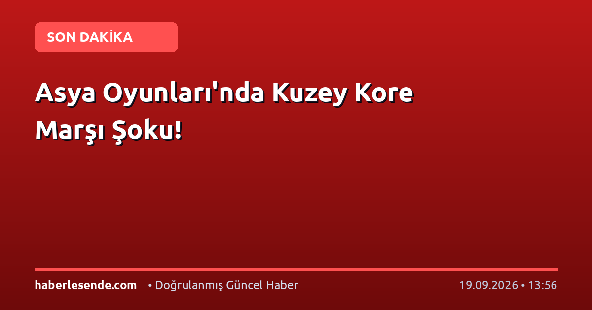 Asya Oyunları'nda Kuzey Kore Marşı Şoku!