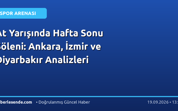 At Yarışında Hafta Sonu Şöleni: Ankara, İzmir ve Diyarbakır Analizleri