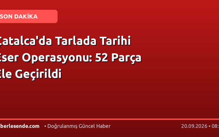 Çatalca'da Tarlada Tarihi Eser Operasyonu: 52 Parça Ele Geçirildi