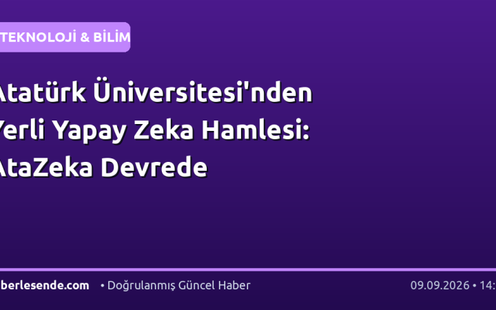 Atatürk Üniversitesi'nden Yerli Yapay Zeka Hamlesi: AtaZeka Devrede