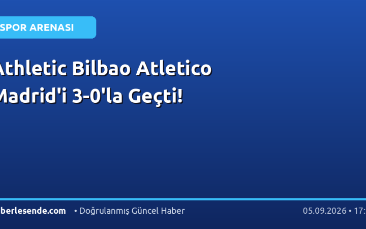 Athletic Bilbao Atletico Madrid'i 3-0'la Geçti!
