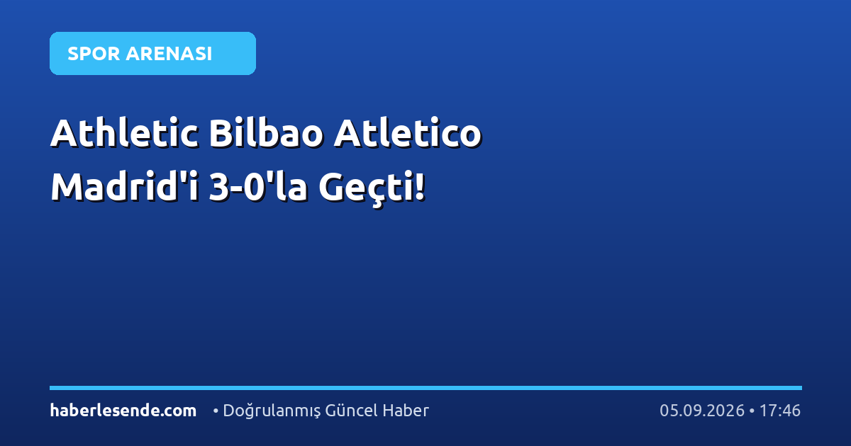 Athletic Bilbao Atletico Madrid'i 3-0'la Geçti!