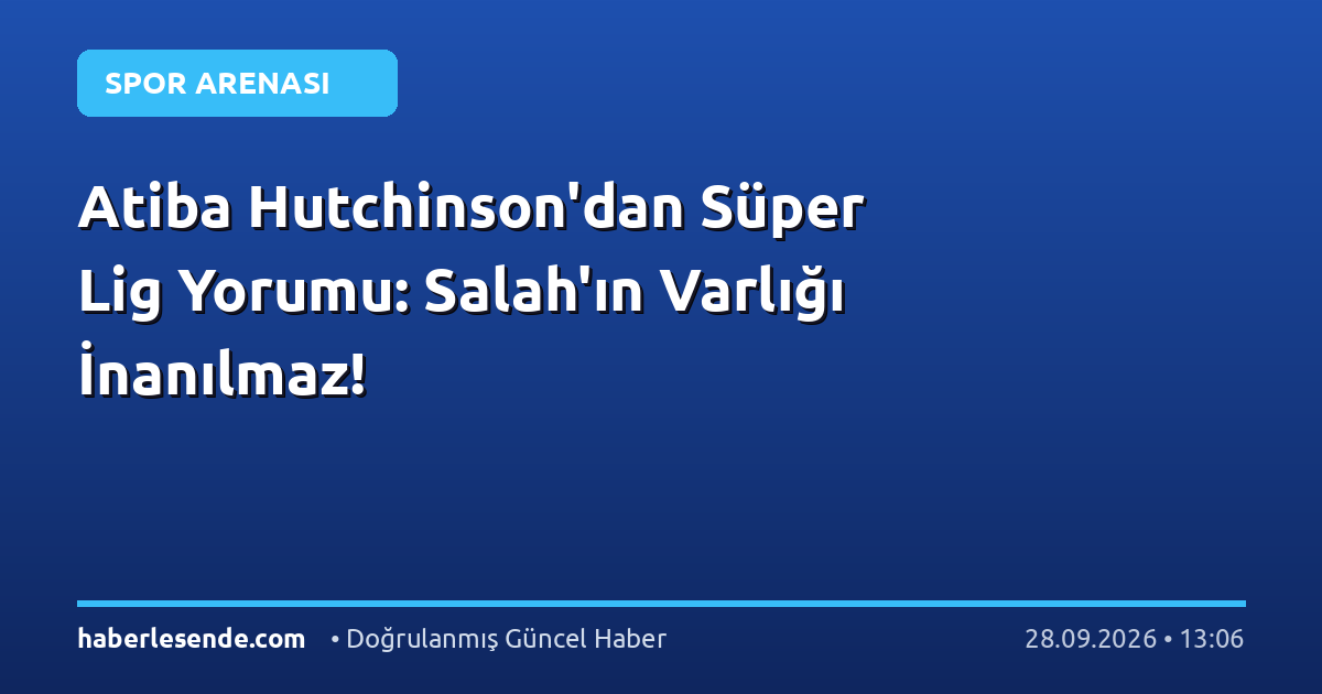 Atiba Hutchinson'dan Süper Lig Yorumu: Salah'ın Varlığı İnanılmaz!