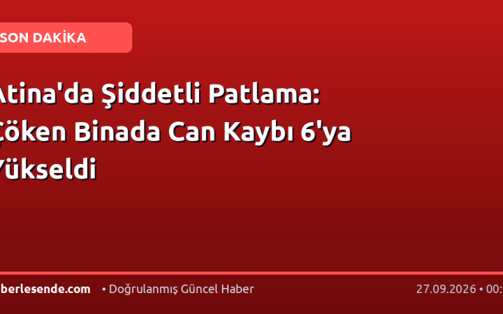 Atina'da Şiddetli Patlama: Çöken Binada Can Kaybı 6'ya Yükseldi
