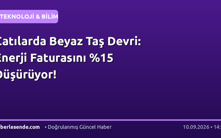 Çatılarda Beyaz Taş Devri: Enerji Faturasını Düşürüyor!
