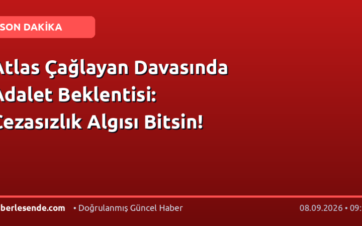 Atlas Çağlayan Davasında Adalet Beklentisi: Cezasızlık Algısı Bitsin!