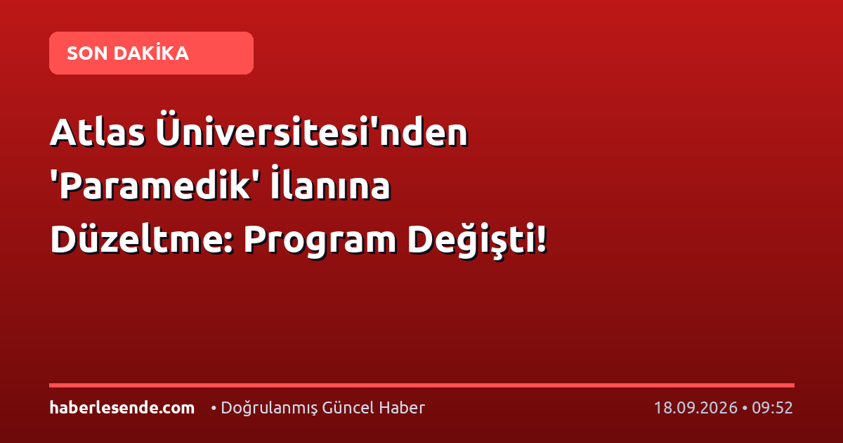 Atlas Üniversitesi'nden 'Paramedik' İlanına Düzeltme: Program Değişti!