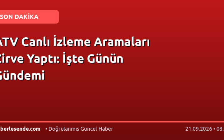 ATV Canlı İzleme Aramaları Zirve Yaptı: İşte Günün Gündemi
