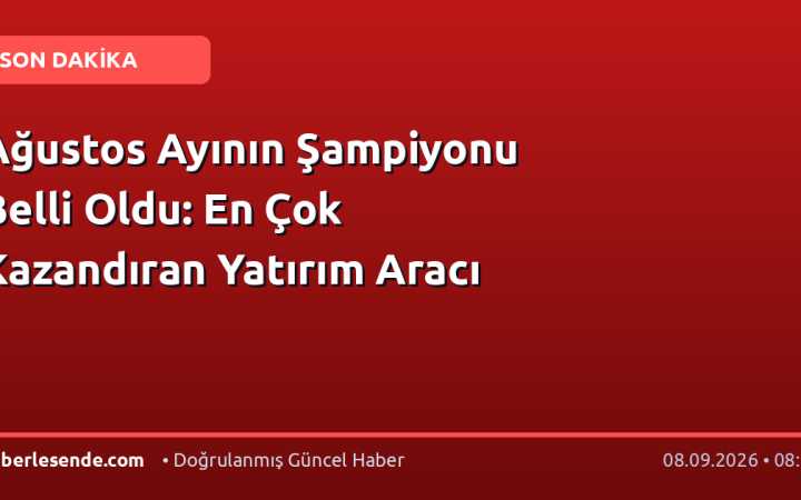 Ağustos Ayının Şampiyonu Belli Oldu: En Çok Kazandıran Yatırım Aracı