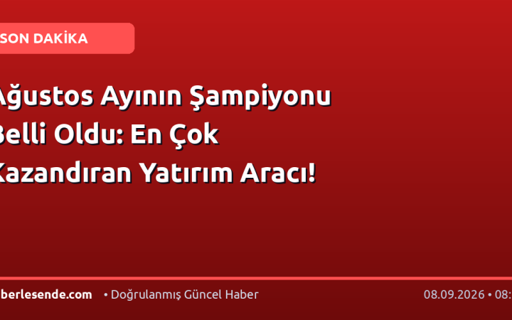 Ağustos Ayının Şampiyonu Belli Oldu: En Çok Kazandıran Yatırım Aracı!