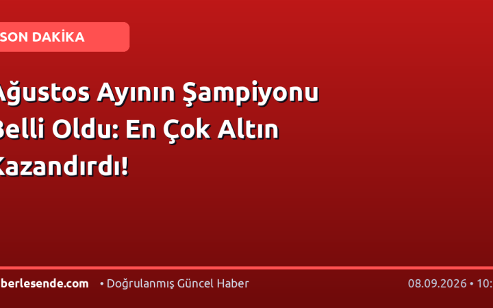 Ağustos Ayının Şampiyonu Belli Oldu: En Çok Altın Kazandırdı!