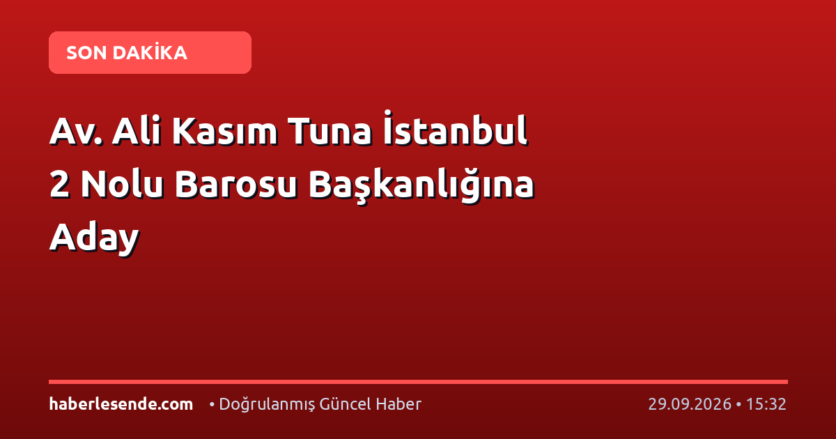 Av. Ali Kasım Tuna İstanbul 2 Nolu Barosu Başkanlığına Aday
