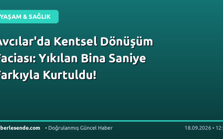 Avcılar'da Kentsel Dönüşüm Faciası: Yıkılan Bina Saniye Farkıyla Kurtuldu!