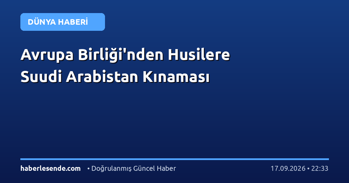 Avrupa Birliği'nden Husilere Suudi Arabistan Kınaması