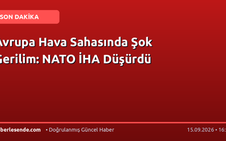 Avrupa Hava Sahasında Şok Gerilim: NATO İHA Düşürdü