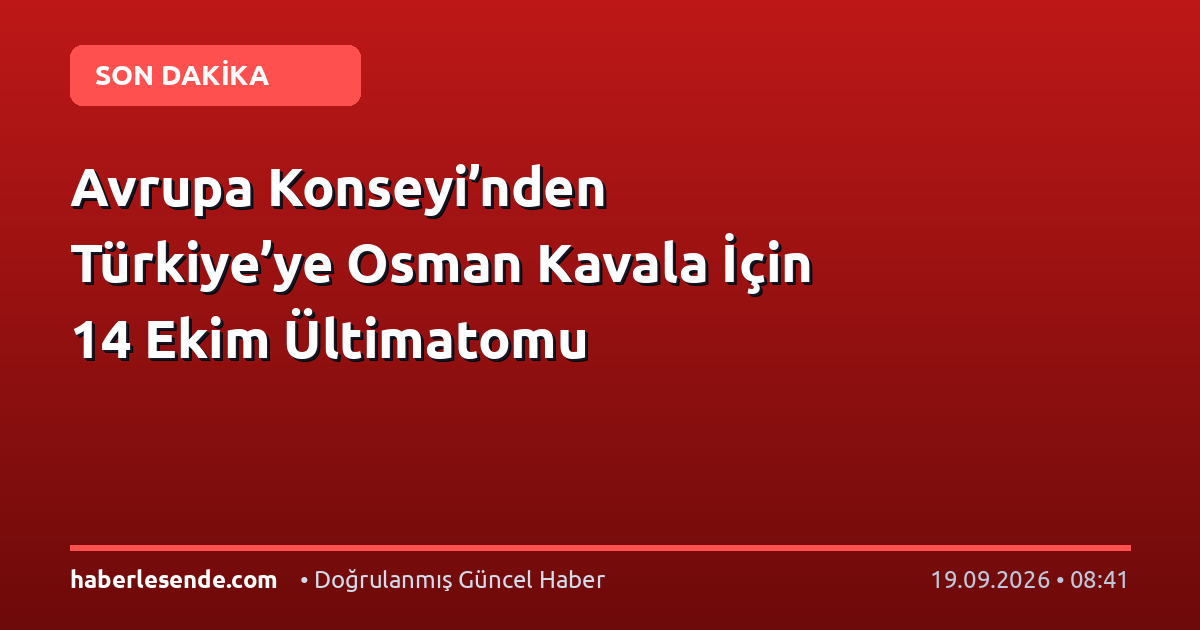 Avrupa Konseyi’nden Türkiye’ye Osman Kavala İçin 14 Ekim Ültimatomu