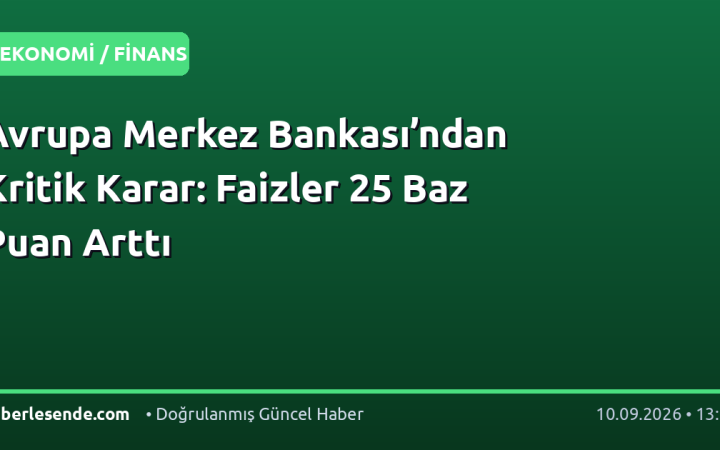 Avrupa Merkez Bankası’ndan Kritik Karar: Faizler 25 Baz Puan Arttı