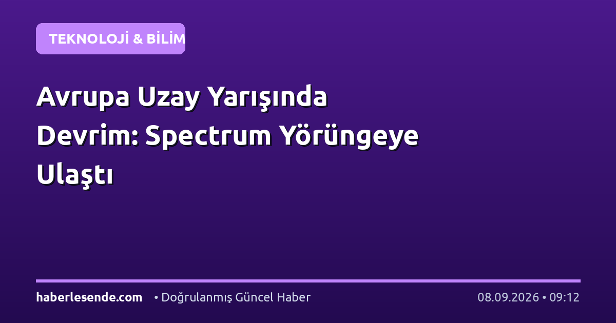 Avrupa Uzay Yarışında Devrim: Spectrum Yörüngeye Ulaştı