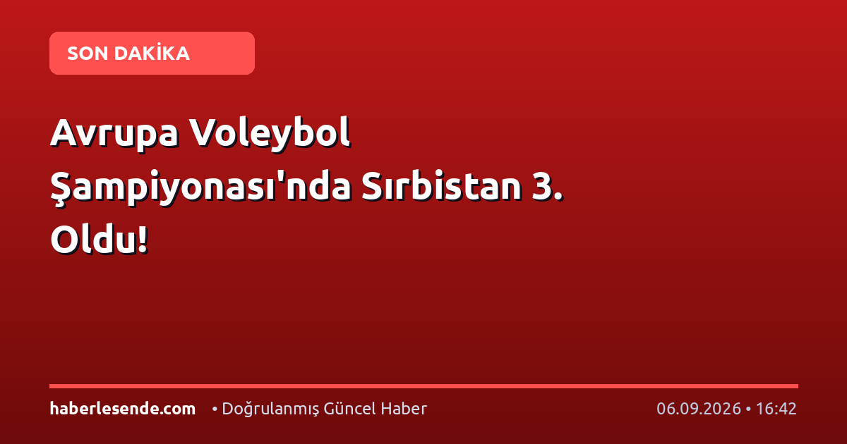 Avrupa Voleybol Şampiyonası'nda Sırbistan 3. Oldu!