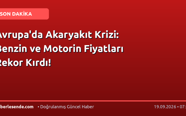 Avrupa'da Akaryakıt Krizi: Benzin ve Motorin Fiyatları Rekor Kırdı!