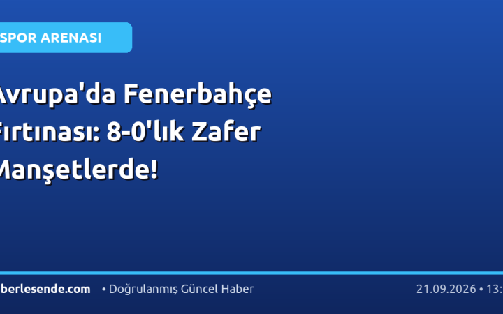 Avrupa'da Fenerbahçe Fırtınası: 8-0'lık Zafer Manşetlerde!
