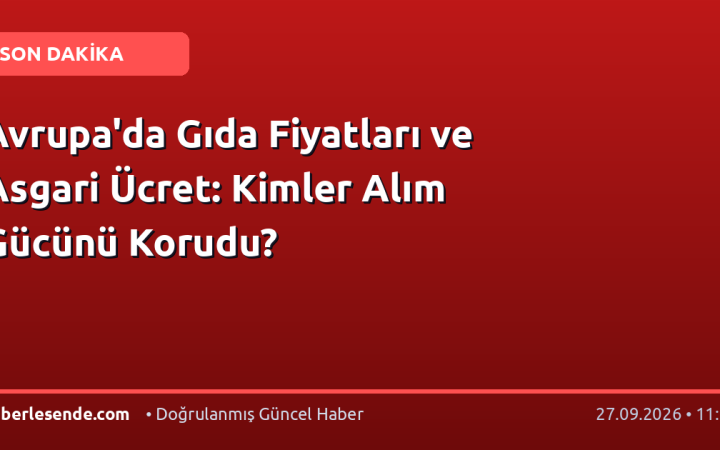 Avrupa'da Gıda Fiyatları ve Asgari Ücret: Kimler Alım Gücünü Korudu?