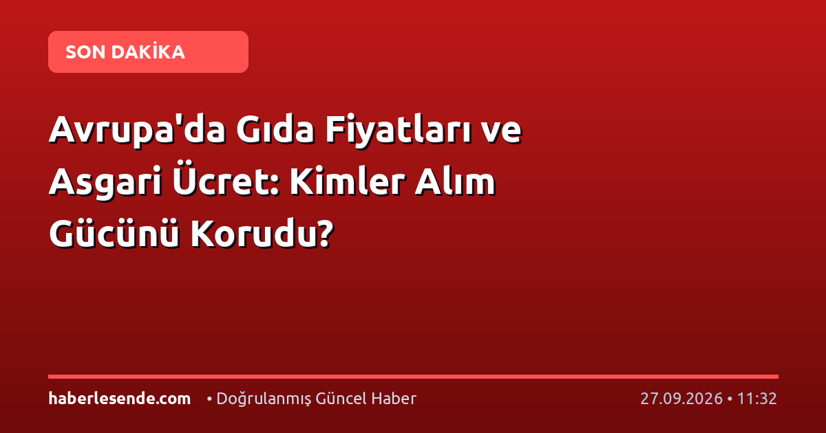Avrupa'da Gıda Fiyatları ve Asgari Ücret: Kimler Alım Gücünü Korudu?