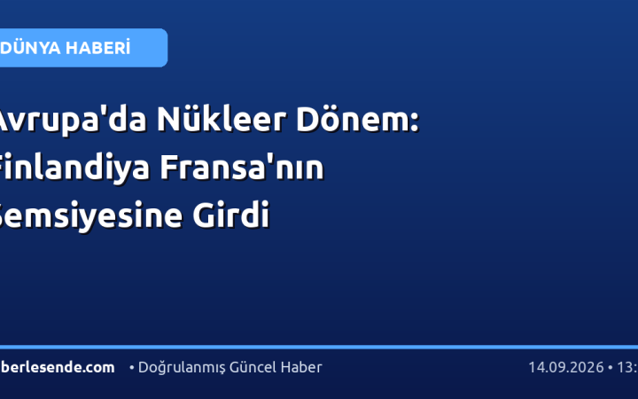 Avrupa'da Nükleer Dönem: Finlandiya Fransa'nın Şemsiyesine Girdi