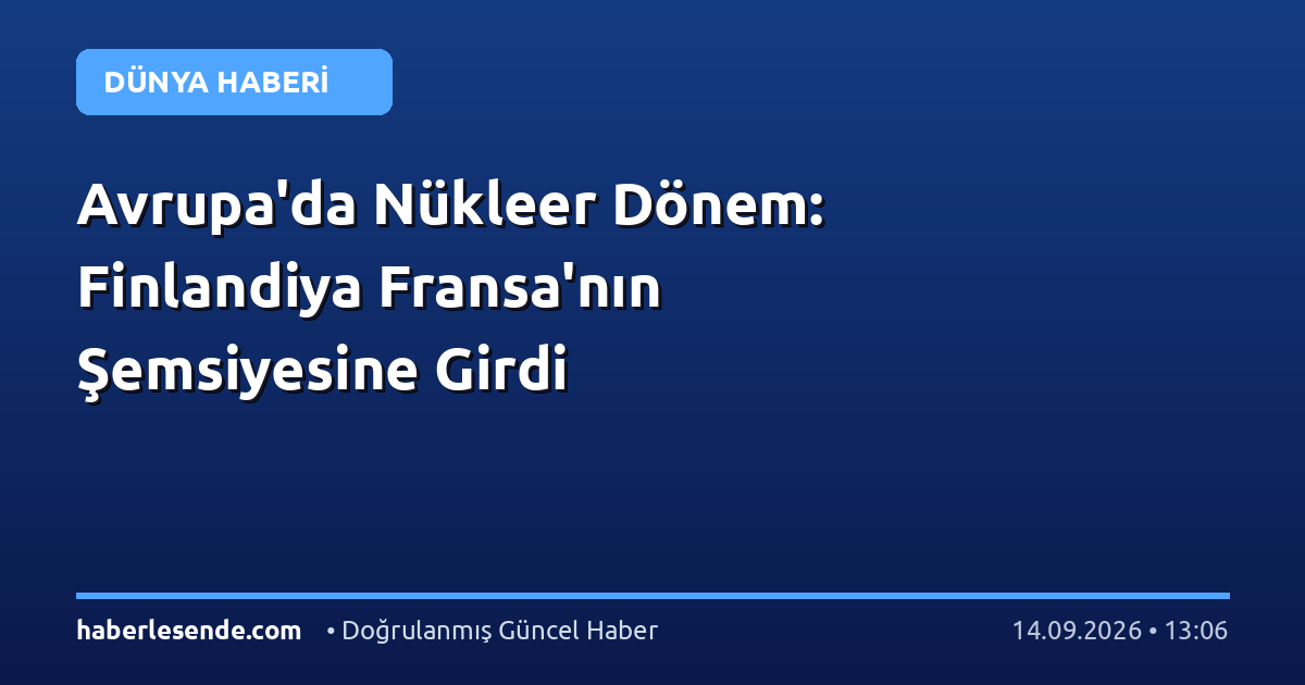 Avrupa'da Nükleer Dönem: Finlandiya Fransa'nın Şemsiyesine Girdi