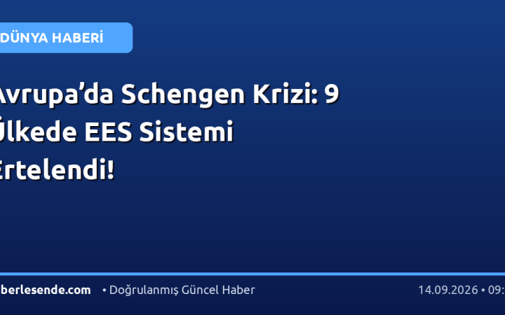 Avrupa’da Schengen Krizi: 9 Ülkede EES Sistemi Ertelendi!